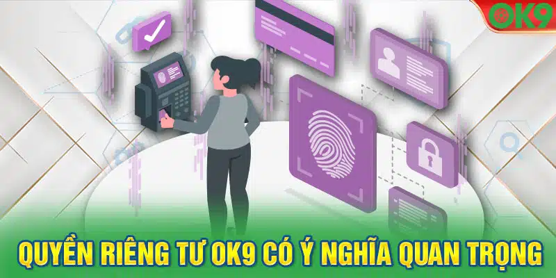 Mục đích xây dựng lên chính sách quyền riêng tư của OK9