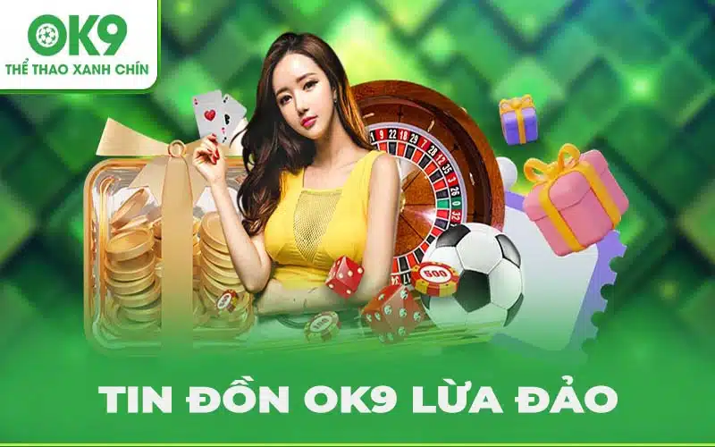 Đã có tin đồn thất thiệt về OK9 lừa đảo