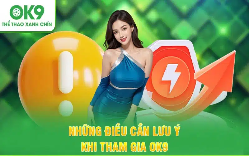 Những lưu ý cần biết khi tham gia OK9 để tránh rủi ro