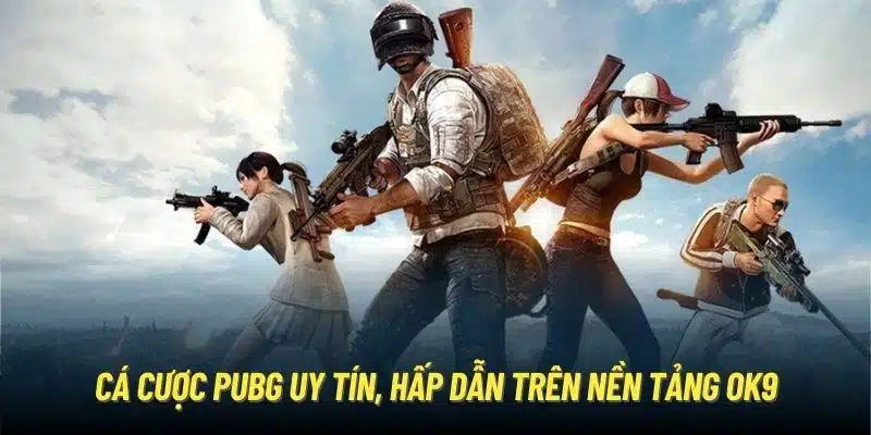 Cá cược PUBG uy tín, hấp dẫn tại nhà cái OK9