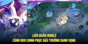 Liên Quân Mobile | Cùng OK9 Chinh Phục Đấu Trường Danh Vọng