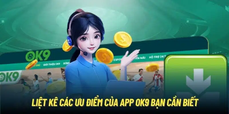 Liệt kê các ưu điểm của app OK9 bạn cần biết