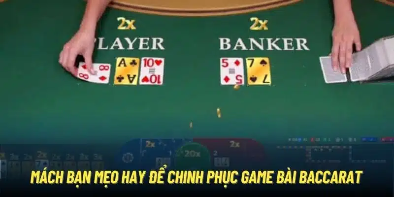 Mách bạn mẹo hay để chinh phục game bài Baccarat