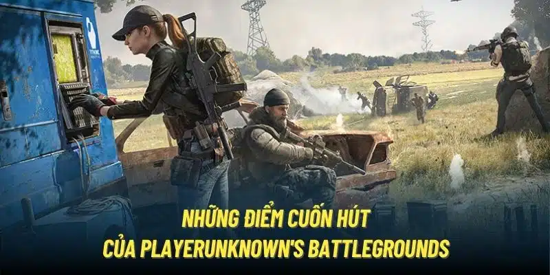 Những điểm cuốn hút của PlayerUnknown's Battlegrounds