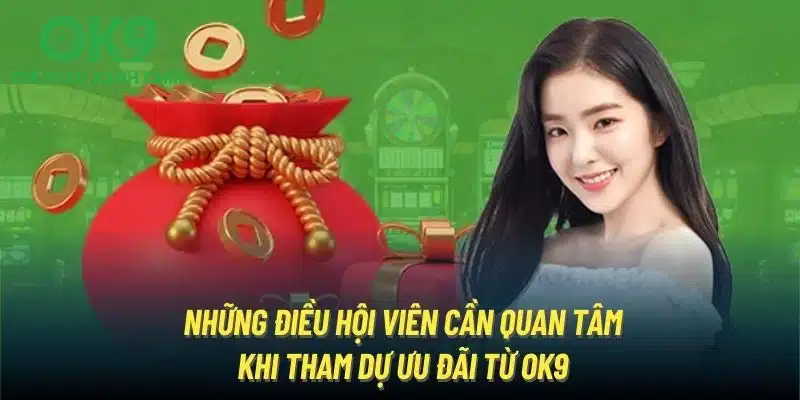 Những điều hội viên cần quan tâm khi tham dự ưu đãi từ OK9