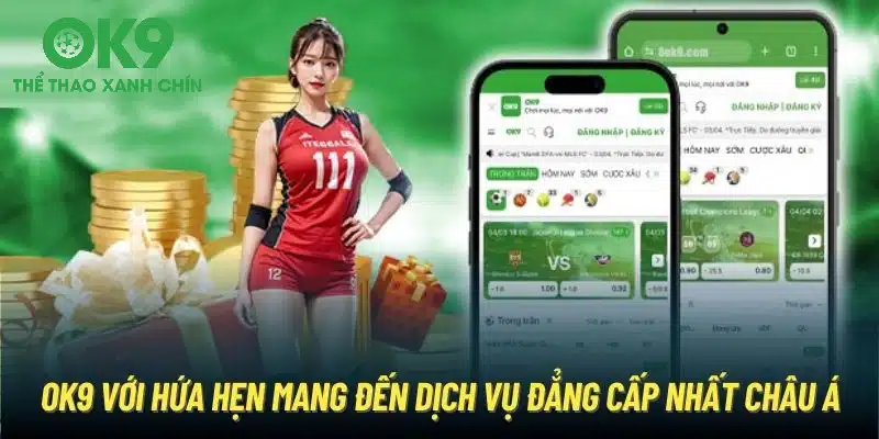 OK9 với hứa hẹn mang đến dịch vụ đẳng cấp nhất châu Á