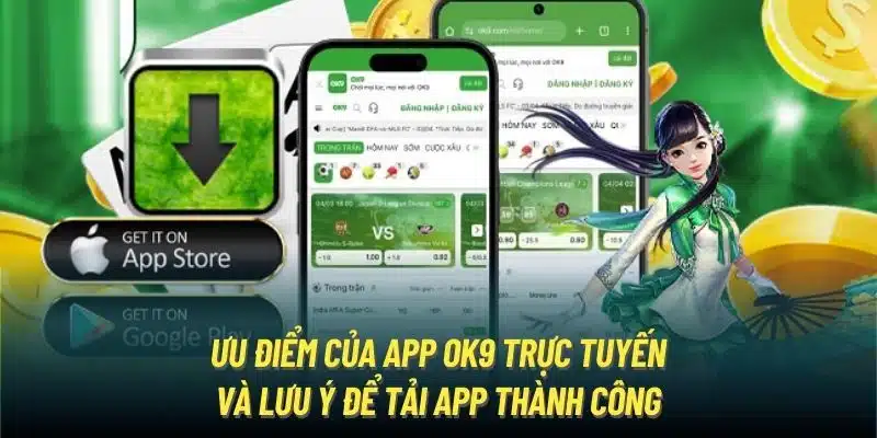 Ưu Điểm Của App OK9 & Lưu Ý Để Tải App Thành Công