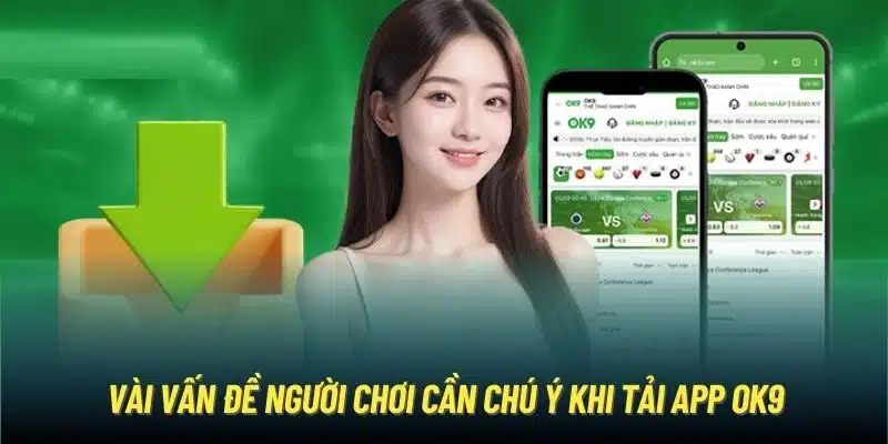 Vài vấn đề người chơi cần chú ý khi tải app OK9