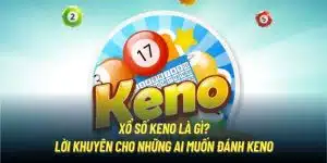 Xổ Số Keno Là Gì? Lời Khuyên Từ OK9 Cho Ai Muốn Tham Gia